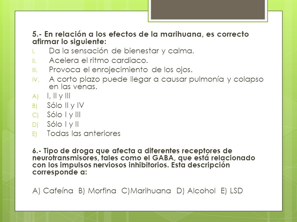 Da la sensación de bienestar y calma. Acelera el ritmo cardiaco.