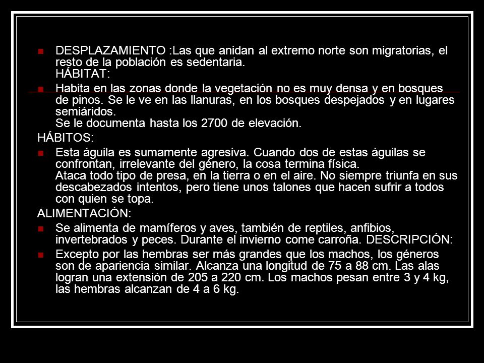 DESPLAZAMIENTO :Las que anidan al extremo norte son migratorias, el resto de la población es sedentaria. HÁBITAT: