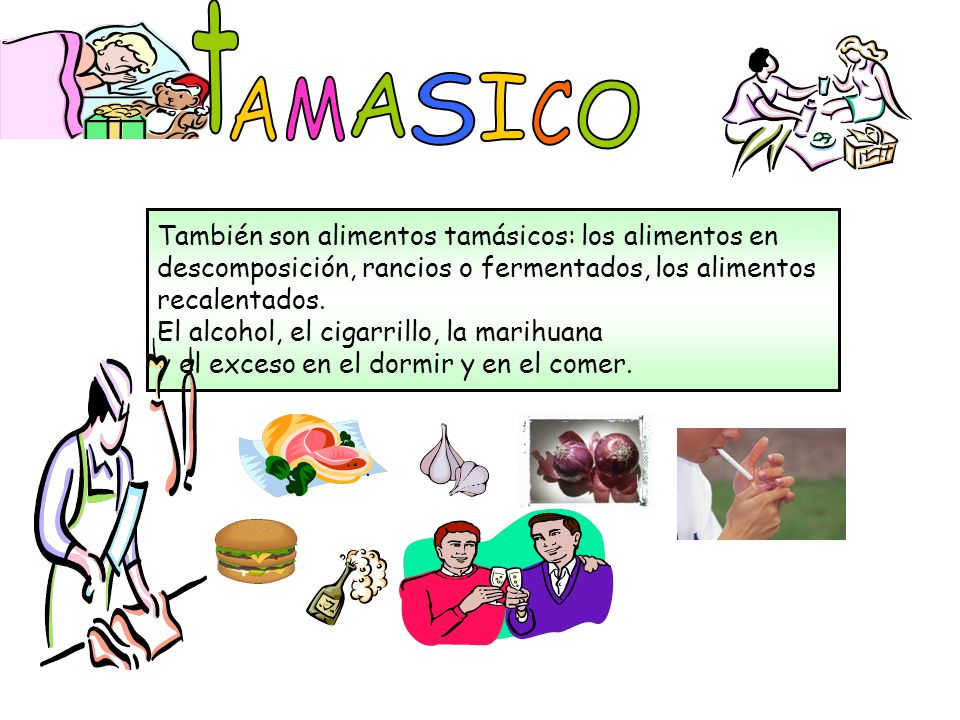 t A M A S I C O También son alimentos tamásicos: los alimentos en