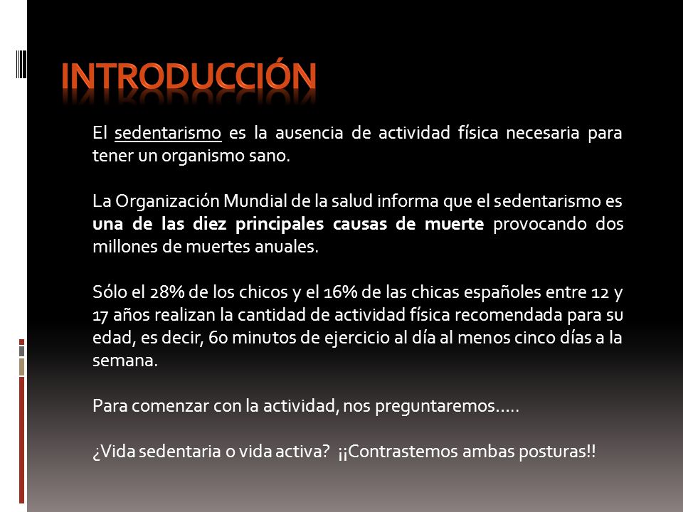 INTRODUCCIÓN El sedentarismo es la ausencia de actividad física necesaria para tener un organismo sano.