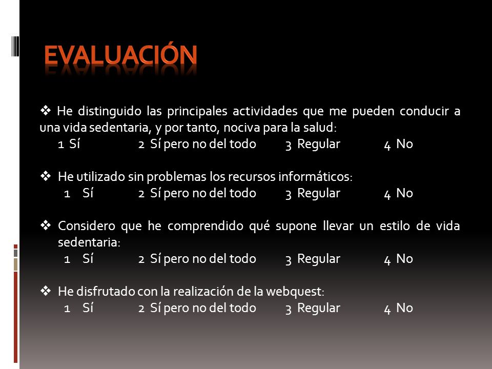 evaluación He distinguido las principales actividades que me pueden conducir a una vida sedentaria, y por tanto, nociva para la salud: