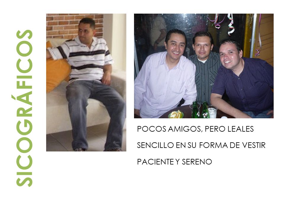 SICOGRÁFICOS POCOS AMIGOS, PERO LEALES SENCILLO EN SU FORMA DE VESTIR