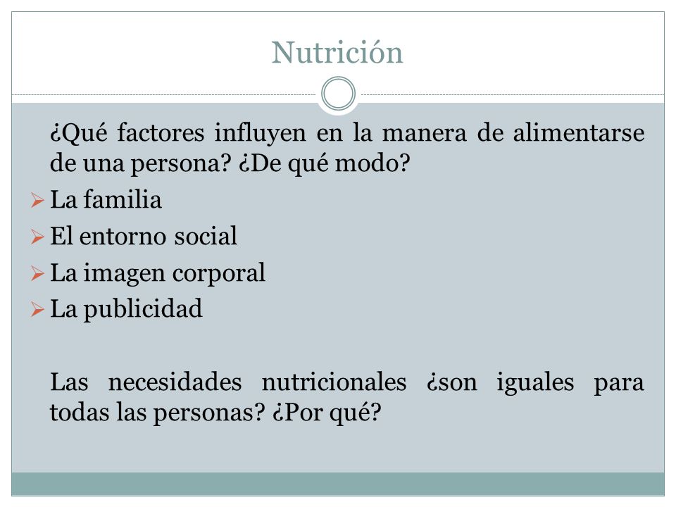 Nutrición ¿Qué factores influyen en la manera de alimentarse de una persona ¿De qué modo La familia.
