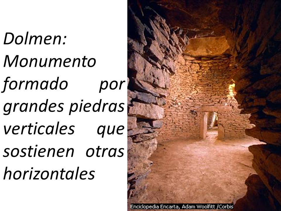 Dolmen: Monumento formado por grandes piedras verticales que sostienen otras horizontales