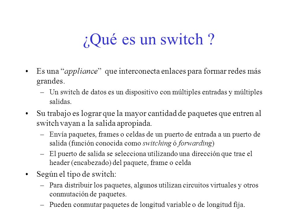 ¿Qué es un switch Es una appliance que interconecta enlaces para formar redes más grandes.