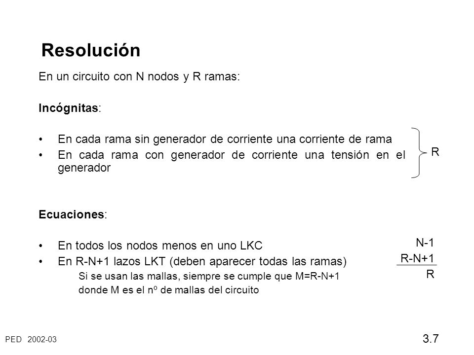 Resolución En un circuito con N nodos y R ramas: Incógnitas: