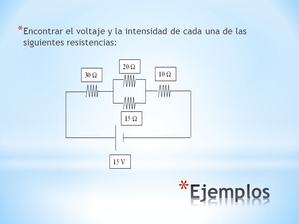 Encontrar el voltaje y la intensidad de cada una de las siguientes resistencias: