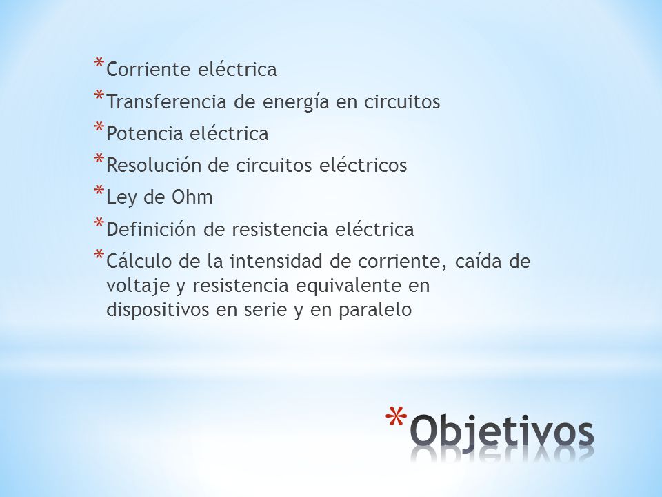 Objetivos Corriente eléctrica Transferencia de energía en circuitos