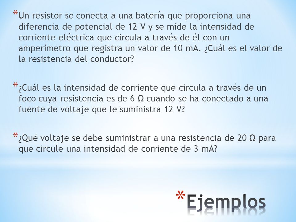 Un resistor se conecta a una batería que proporciona una diferencia de potencial de 12 V y se mide la intensidad de corriente eléctrica que circula a través de él con un amperímetro que registra un valor de 10 mA. ¿Cuál es el valor de la resistencia del conductor