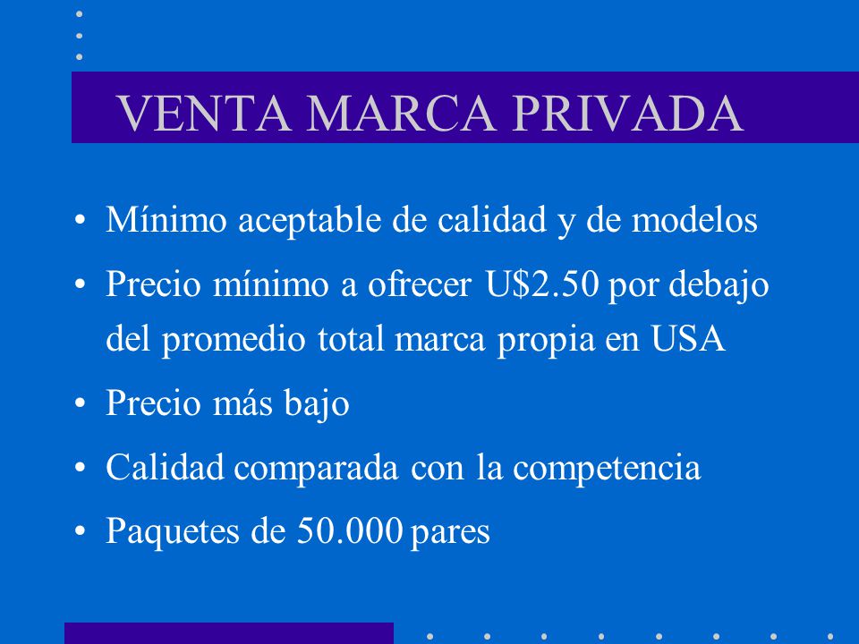 VENTA MARCA PRIVADA Mínimo aceptable de calidad y de modelos