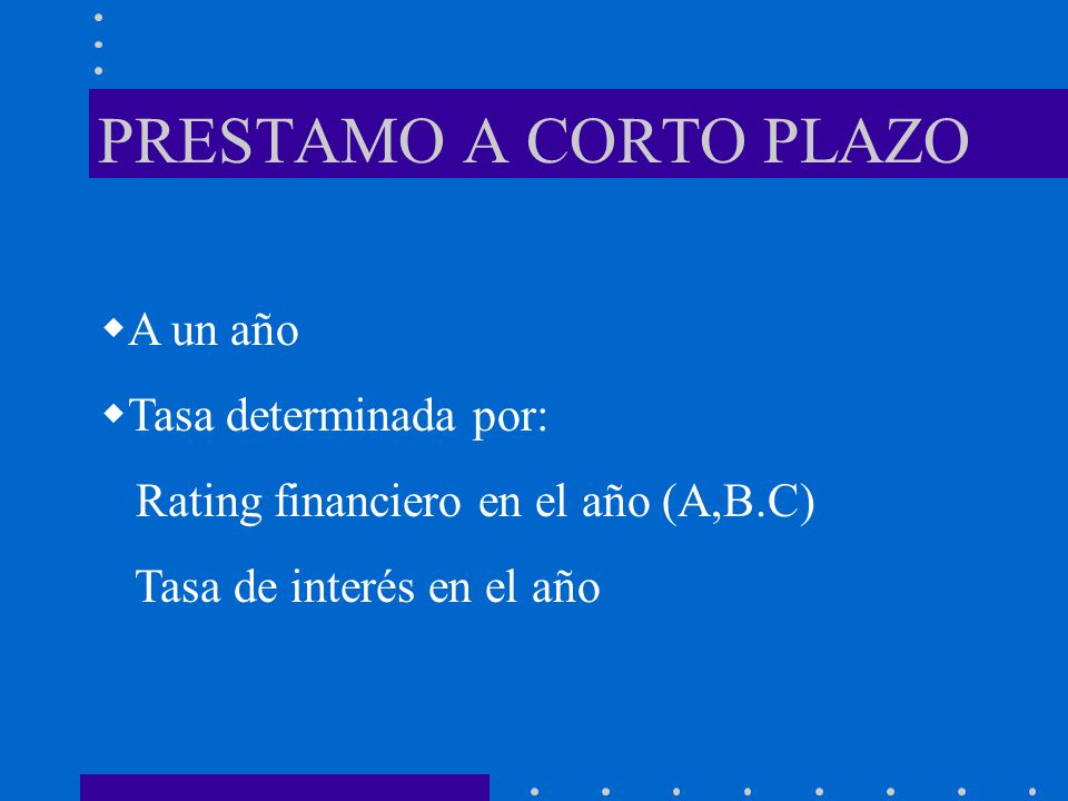 PRESTAMO A CORTO PLAZO A un año Tasa determinada por: