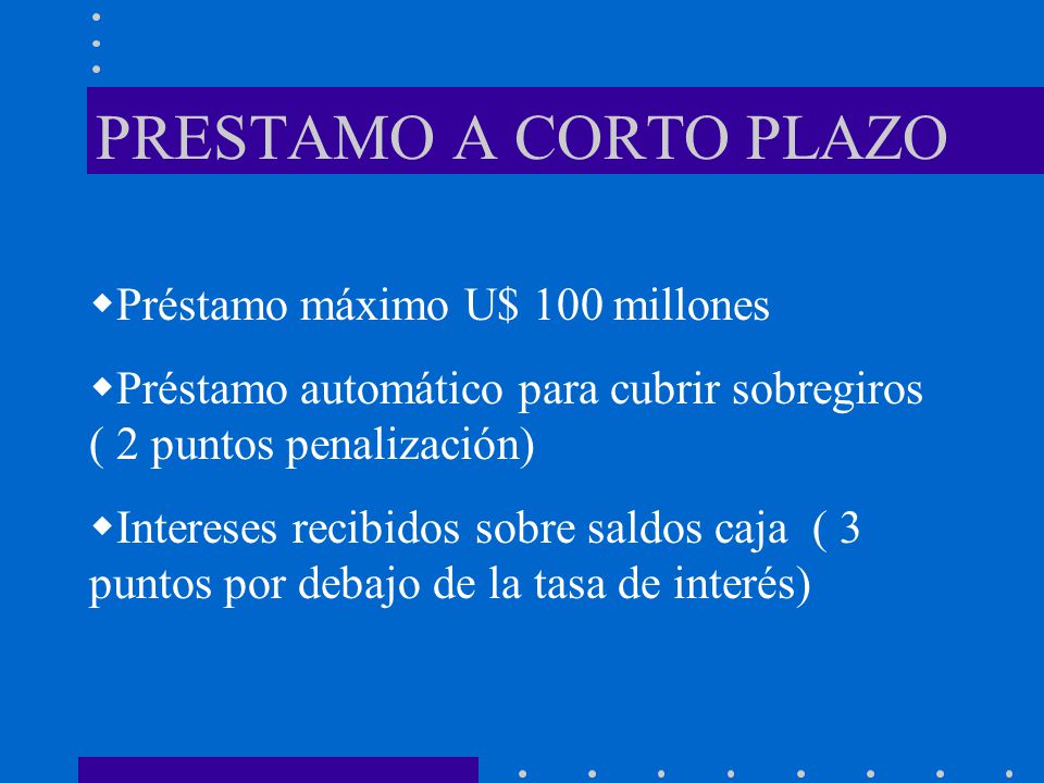 PRESTAMO A CORTO PLAZO Préstamo máximo U$ 100 millones