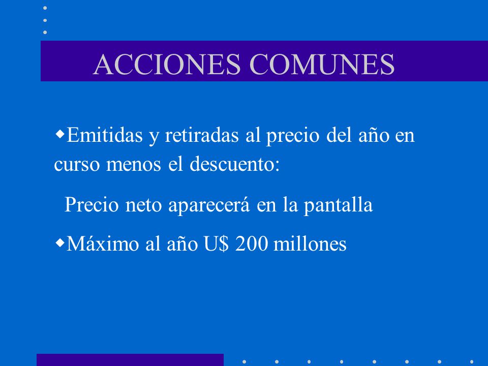 ACCIONES COMUNES Emitidas y retiradas al precio del año en curso menos el descuento: Precio neto aparecerá en la pantalla.