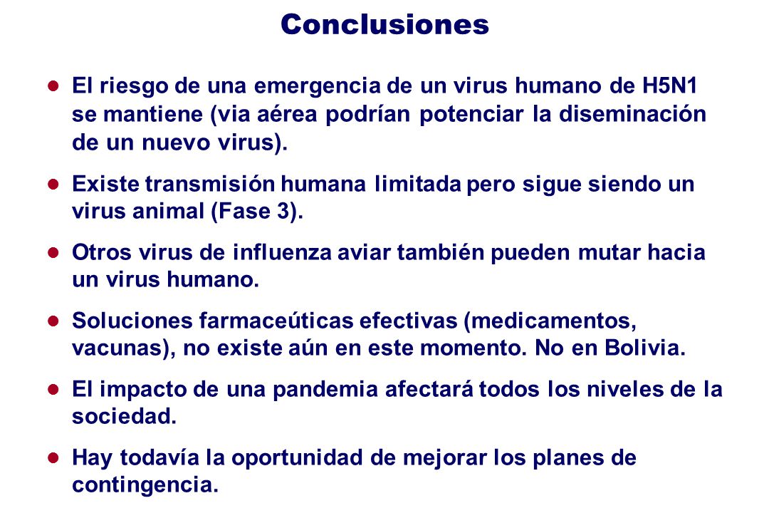 Conclusiones El riesgo de una emergencia de un virus humano de H5N1 se mantiene (via aérea podrían potenciar la diseminación de un nuevo virus).
