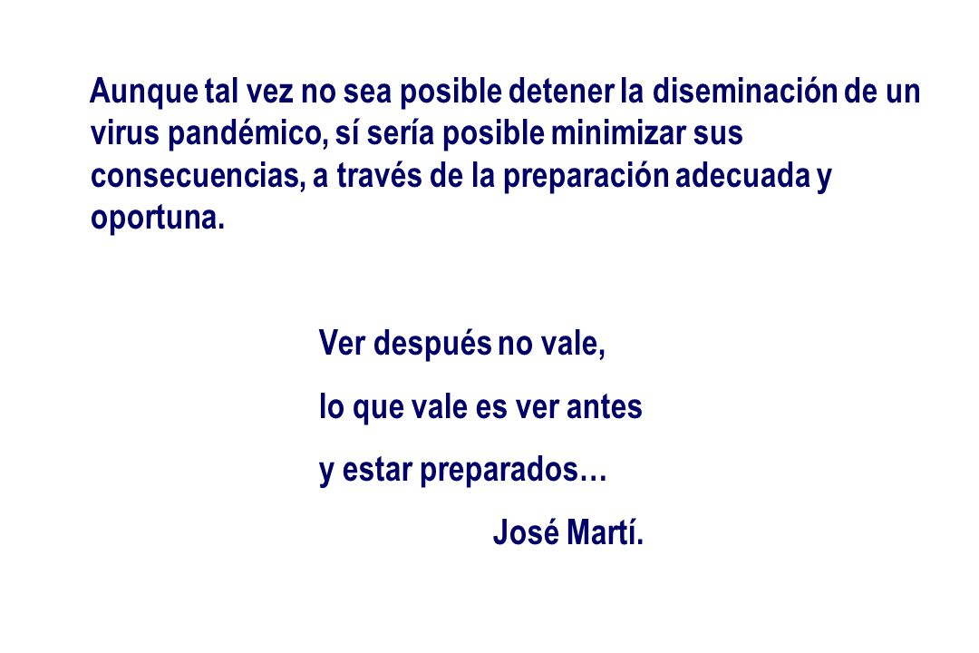 Aunque tal vez no sea posible detener la diseminación de un virus pandémico, sí sería posible minimizar sus consecuencias, a través de la preparación adecuada y oportuna.