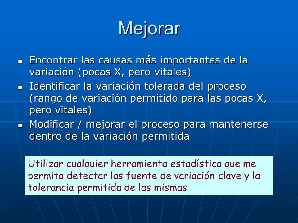 Mejorar Encontrar las causas más importantes de la variación (pocas X, pero vitales)