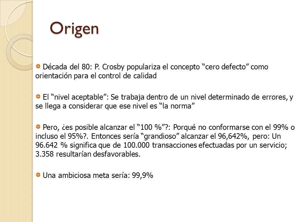 Origen Década del 80: P. Crosby populariza el concepto cero defecto como orientación para el control de calidad.