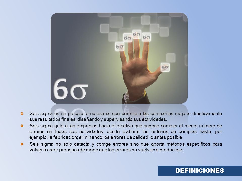 Seis sigma es un proceso empresarial que permite a las compañías mejorar drásticamente sus resultados finales, diseñando y supervisando sus actividades.
