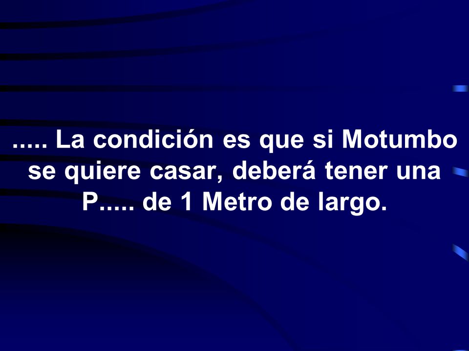 La condición es que si Motumbo se quiere casar, deberá tener una P