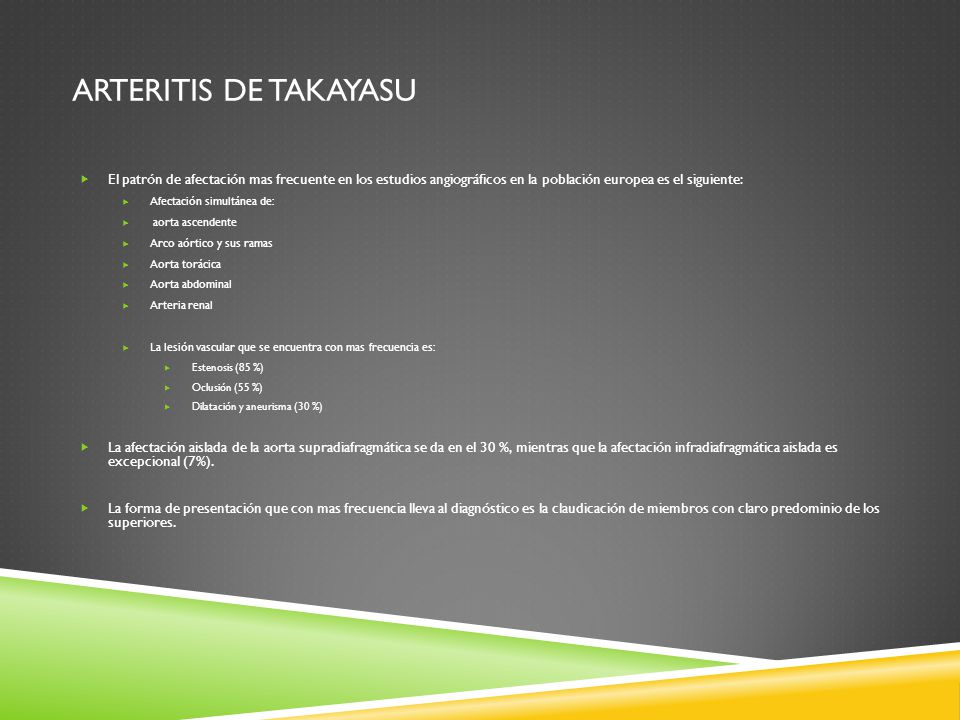ARTERITIS DE TAKAYASU El patrón de afectación mas frecuente en los estudios angiográficos en la población europea es el siguiente: