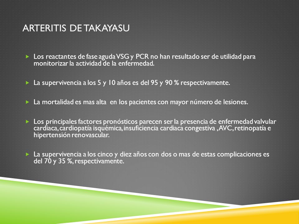 ARTERITIS DE TAKAYASU Los reactantes de fase aguda VSG y PCR no han resultado ser de utilidad para monitorizar la actividad de la enfermedad.