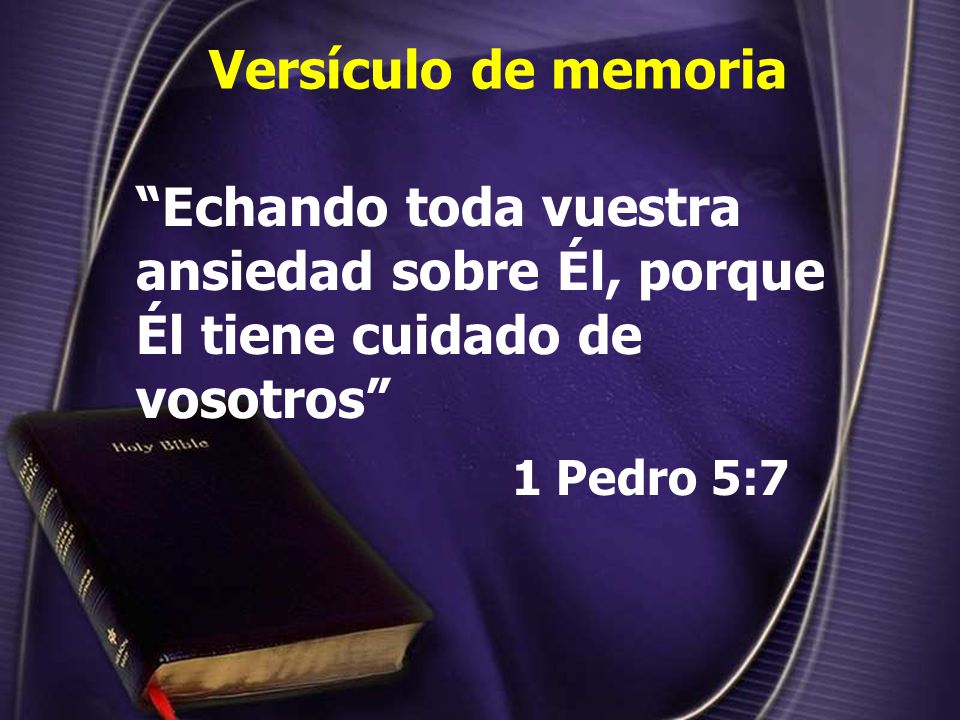 Versículo de memoria Echando toda vuestra ansiedad sobre Él, porque Él tiene cuidado de vosotros 1 Pedro 5:7.