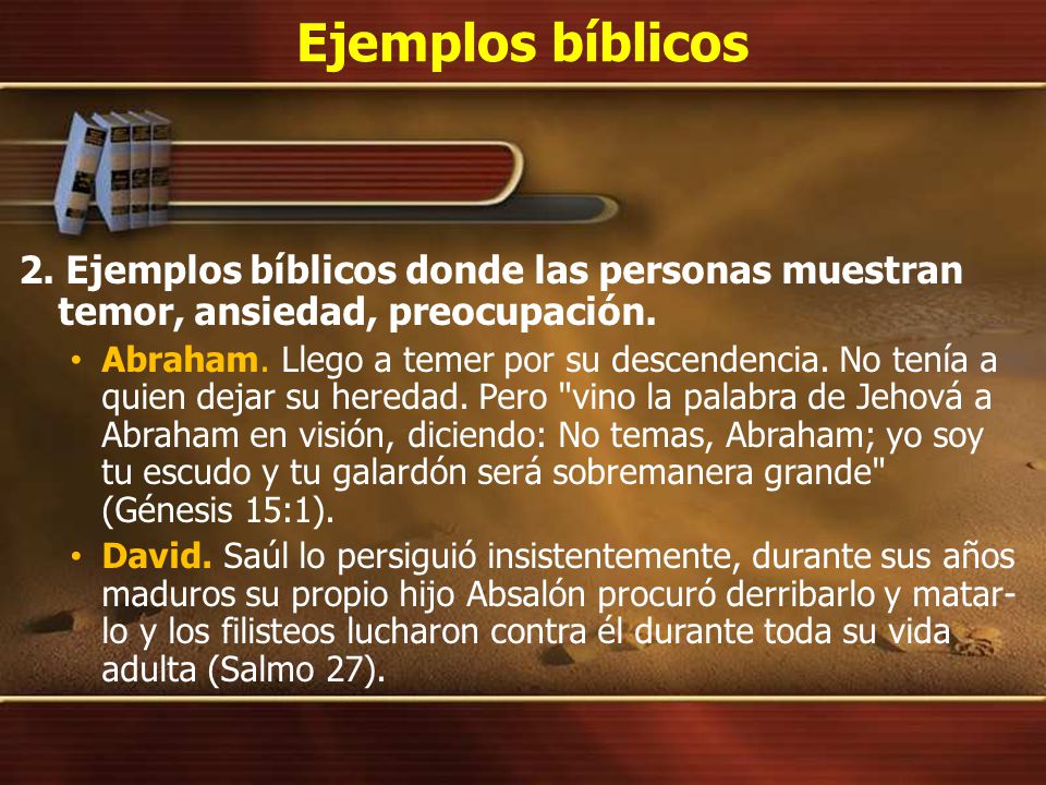 Ejemplos bíblicos 2. Ejemplos bíblicos donde las personas muestran temor, ansiedad, preocupación.