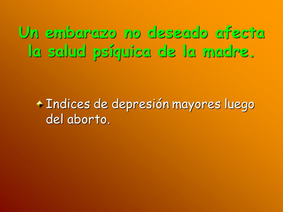 Un embarazo no deseado afecta la salud psíquica de la madre.
