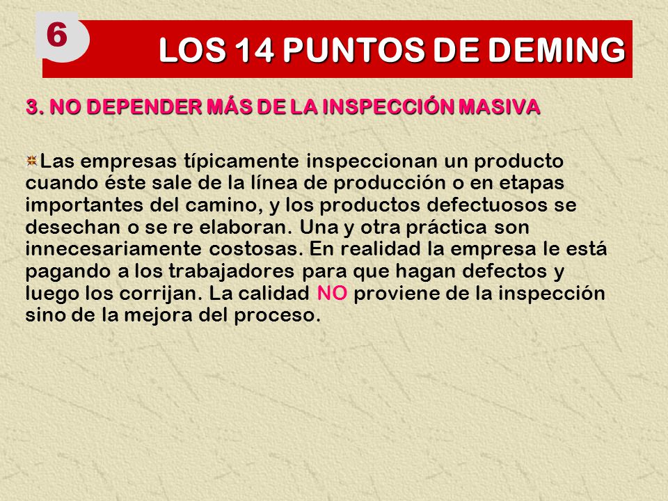 6 LOS 14 PUNTOS DE DEMING 3. NO DEPENDER MÁS DE LA INSPECCIÓN MASIVA