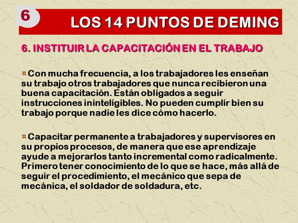 6 LOS 14 PUNTOS DE DEMING 6. INSTITUIR LA CAPACITACIÓN EN EL TRABAJO