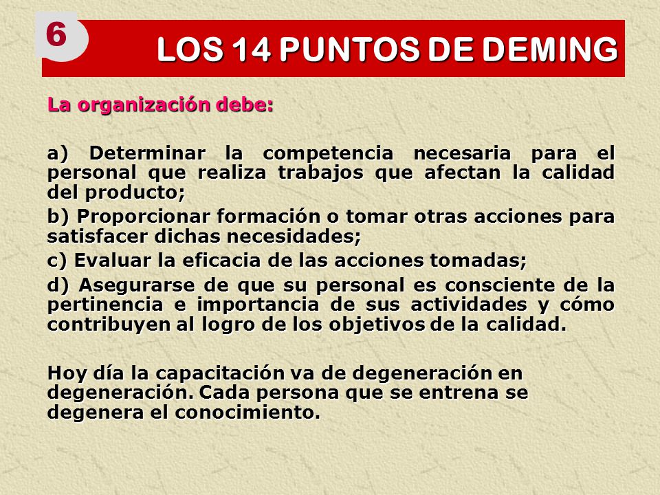 6 LOS 14 PUNTOS DE DEMING La organización debe:
