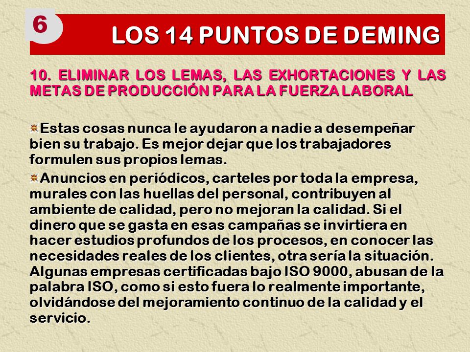 LOS 14 PUNTOS DE DEMING ELIMINAR LOS LEMAS, LAS EXHORTACIONES Y LAS METAS DE PRODUCCIÓN PARA LA FUERZA LABORAL.