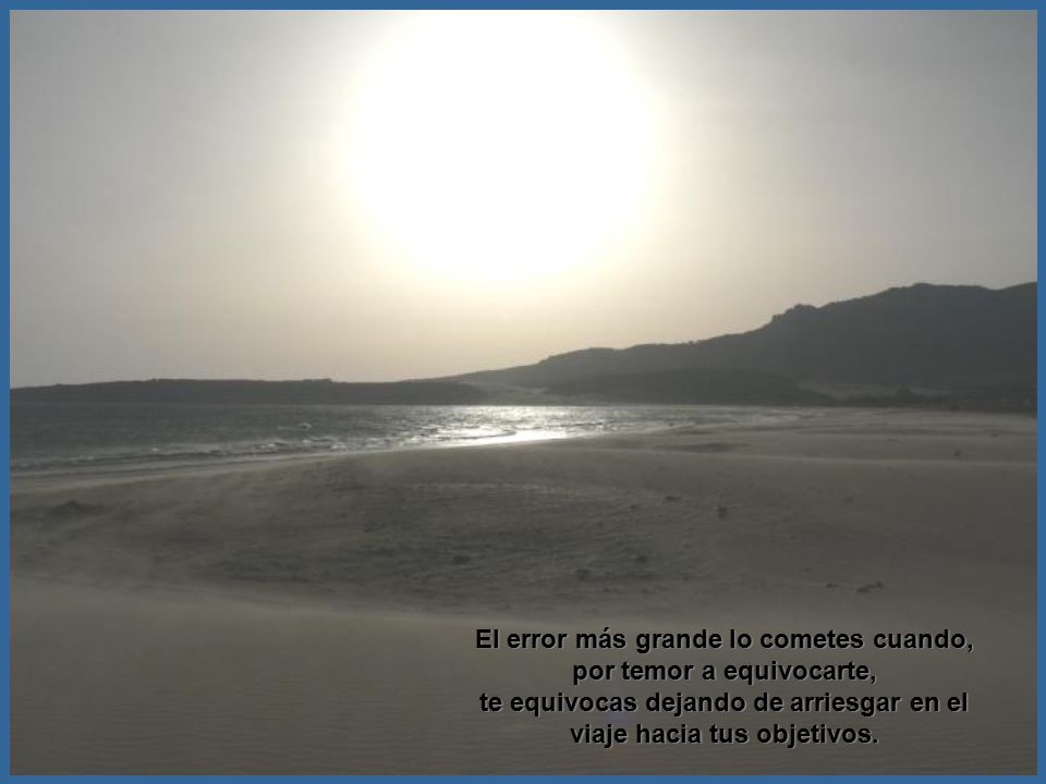 El error más grande lo cometes cuando, por temor a equivocarte,