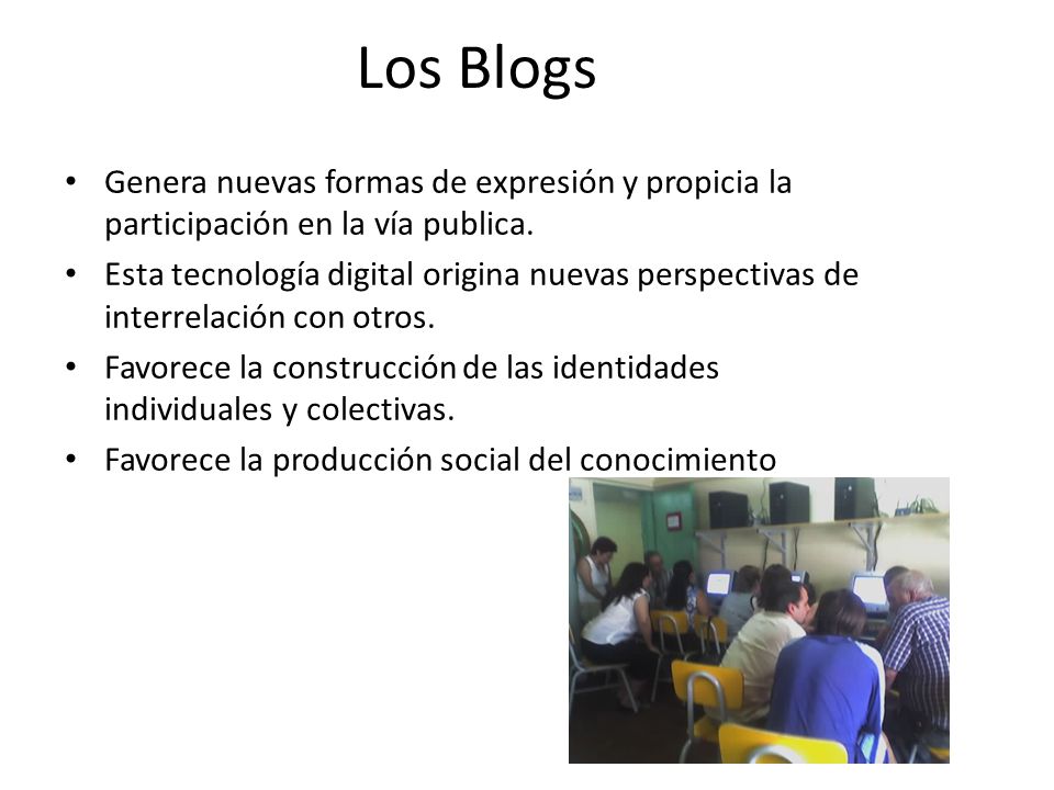 Los Blogs Genera nuevas formas de expresión y propicia la participación en la vía publica.