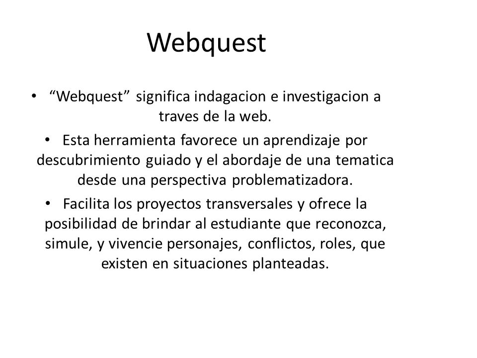 Webquest significa indagacion e investigacion a traves de la web.