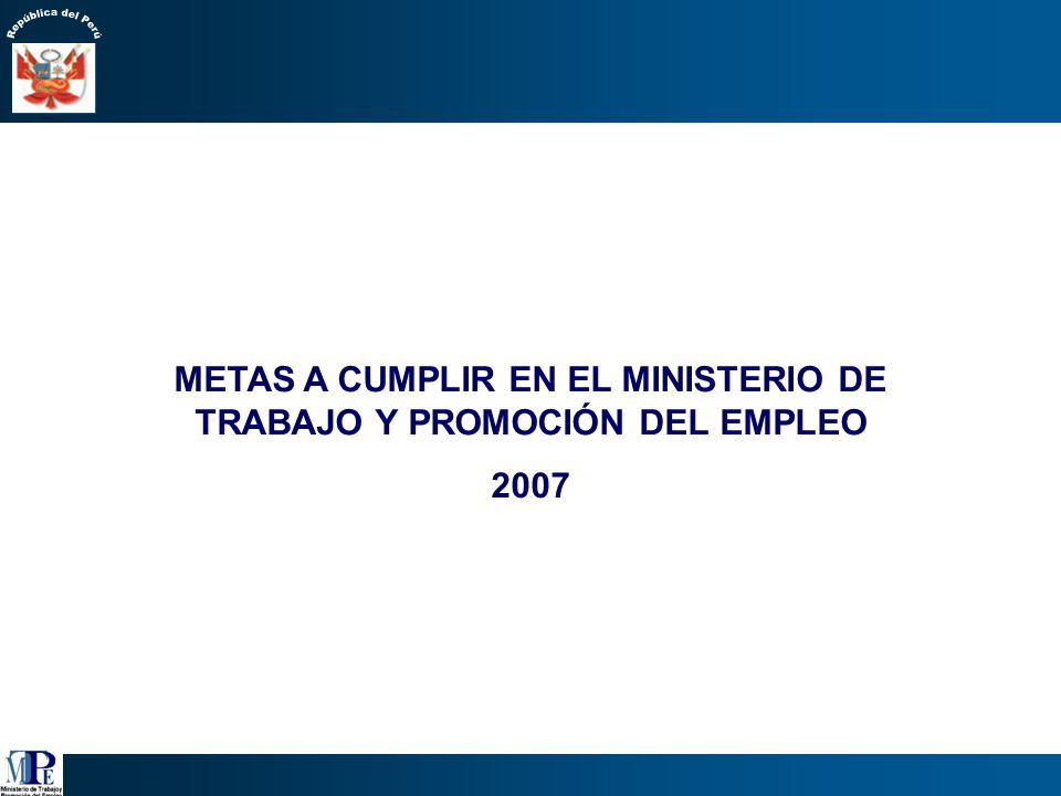 METAS A CUMPLIR EN EL MINISTERIO DE TRABAJO Y PROMOCIÓN DEL EMPLEO