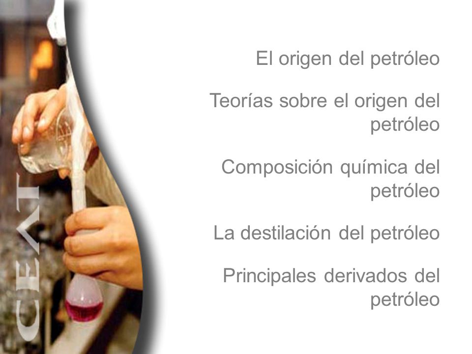 El origen del petróleo Teorías sobre el origen del petróleo. Composición química del petróleo. La destilación del petróleo.