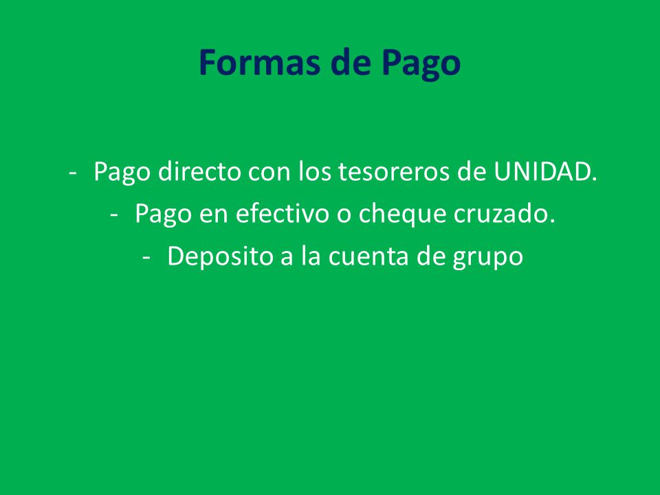 Formas de Pago Pago directo con los tesoreros de UNIDAD.