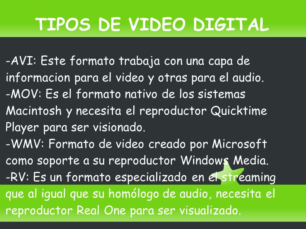 TIPOS DE VIDEO DIGITAL -AVI: Este formato trabaja con una capa de informacion para el video y otras para el audio.