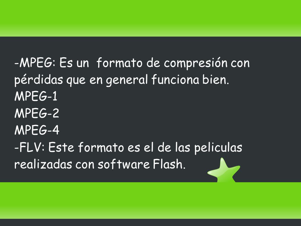 -MPEG: Es un formato de compresión con pérdidas que en general funciona bien.