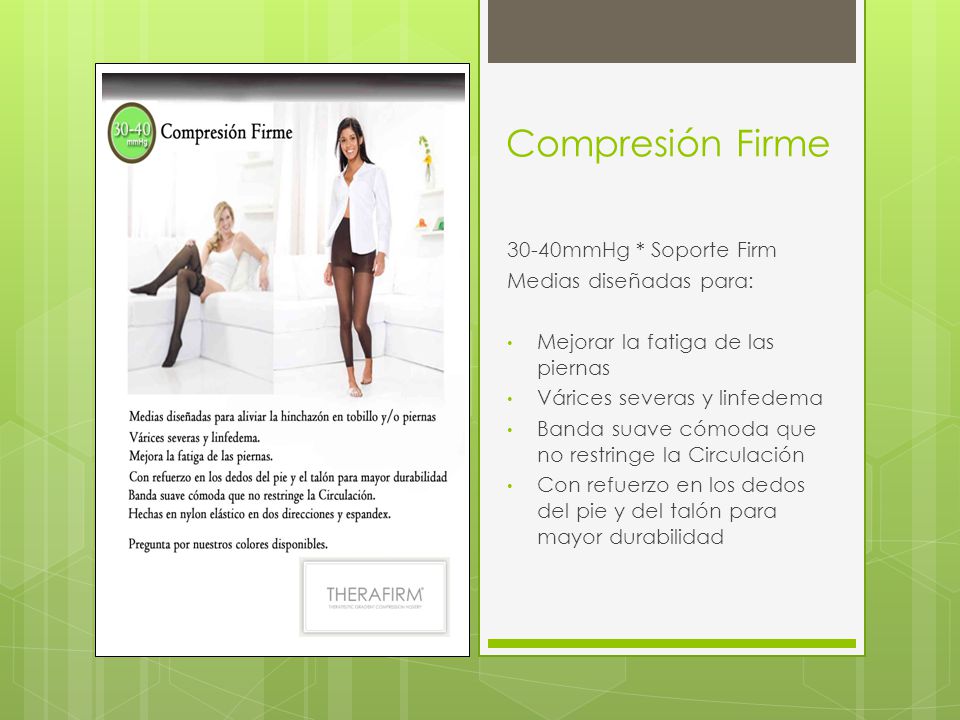 Compresión Firme 30-40mmHg * Soporte Firm Medias diseñadas para: