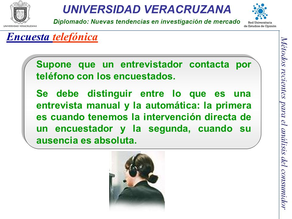 Encuesta telefónica Supone que un entrevistador contacta por teléfono con los encuestados.