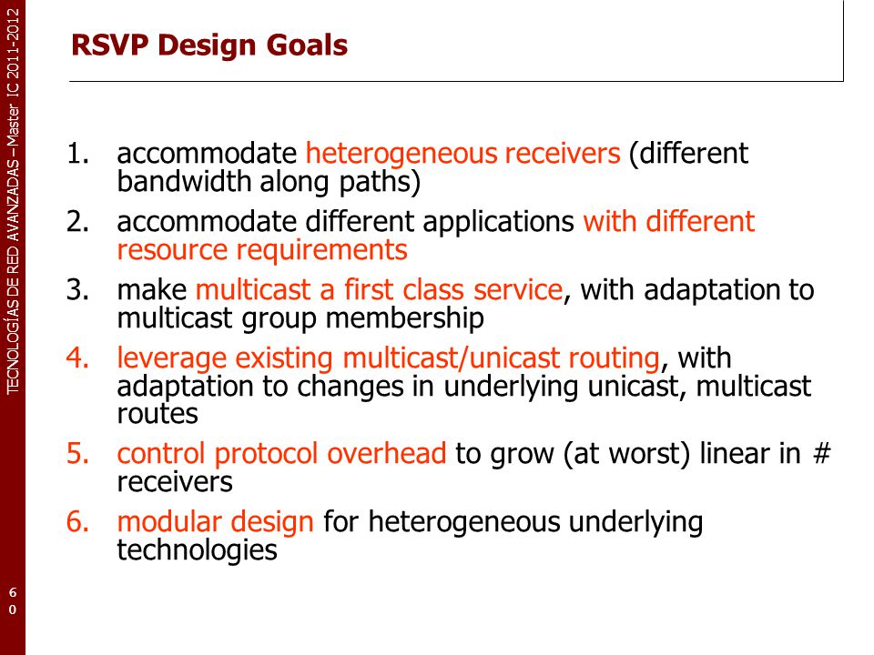 RSVP Design Goals accommodate heterogeneous receivers (different bandwidth along paths)