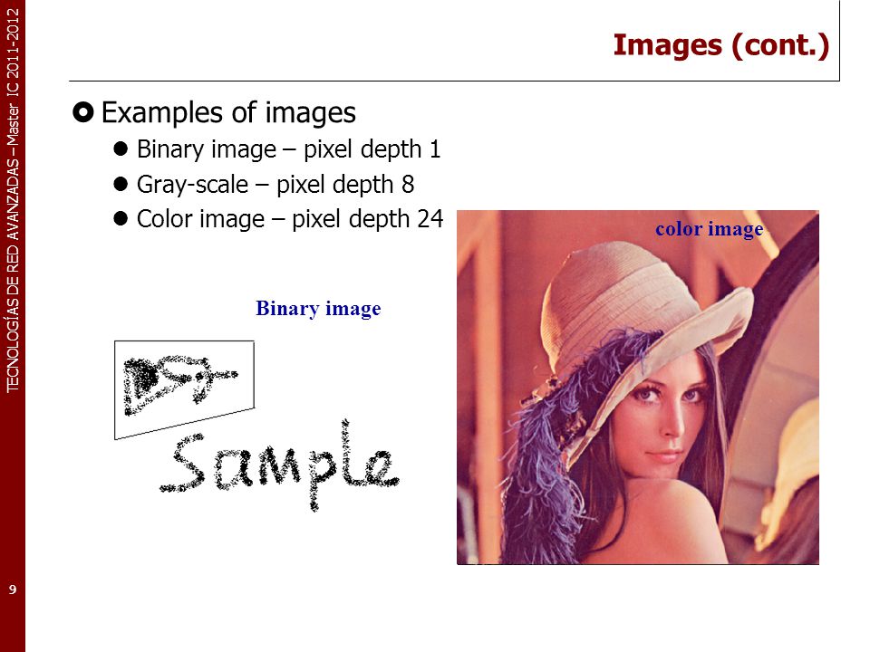 Images (cont.) Examples of images Binary image – pixel depth 1