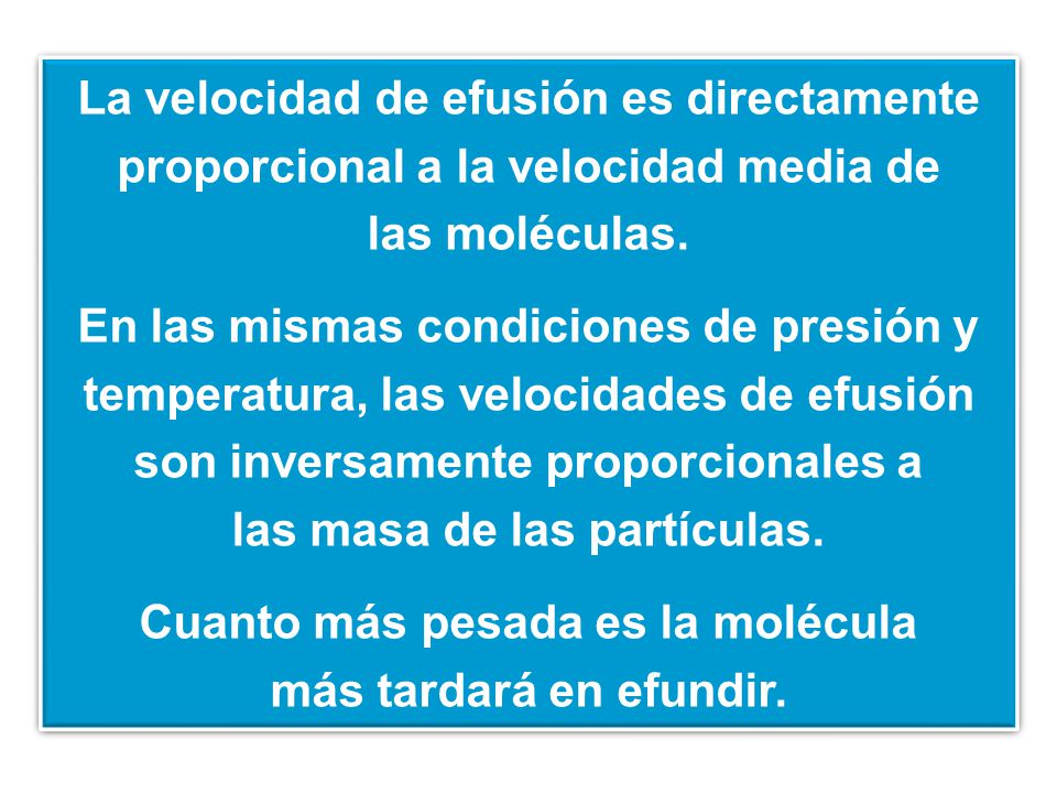 las masa de las partículas. Cuanto más pesada es la molécula