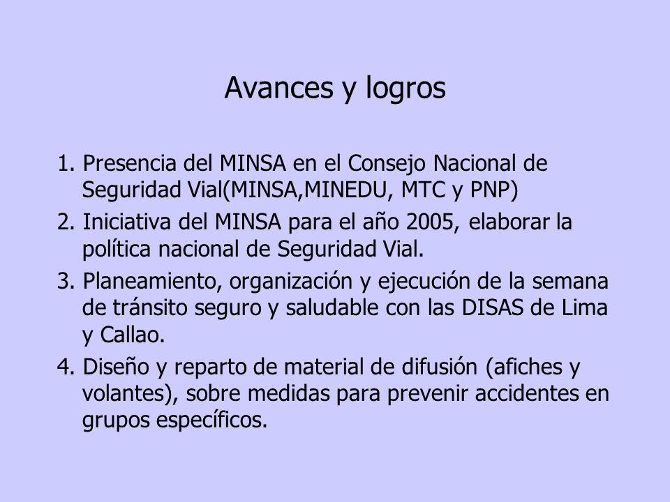 Avances y logros 1. Presencia del MINSA en el Consejo Nacional de Seguridad Vial(MINSA,MINEDU, MTC y PNP)
