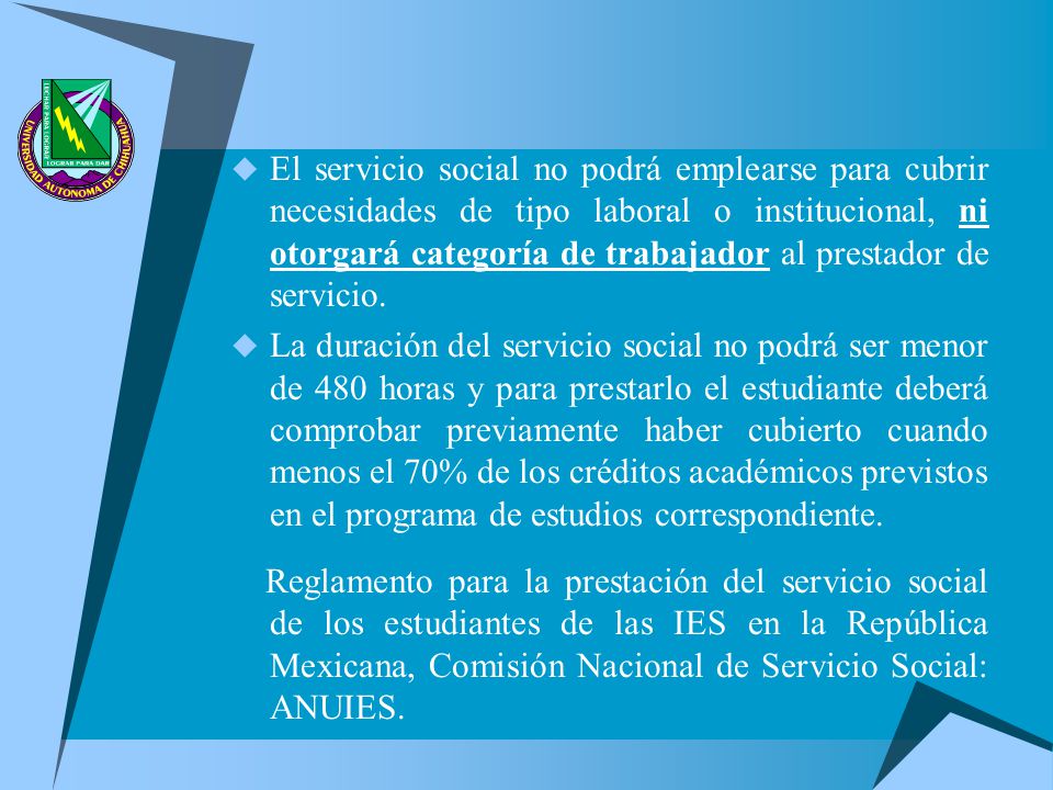 El servicio social no podrá emplearse para cubrir necesidades de tipo laboral o institucional, ni otorgará categoría de trabajador al prestador de servicio.