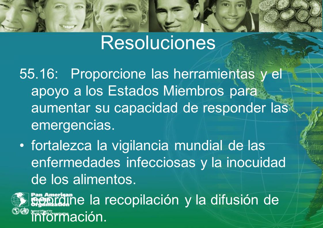 Resoluciones 55.16: Proporcione las herramientas y el apoyo a los Estados Miembros para aumentar su capacidad de responder las emergencias.