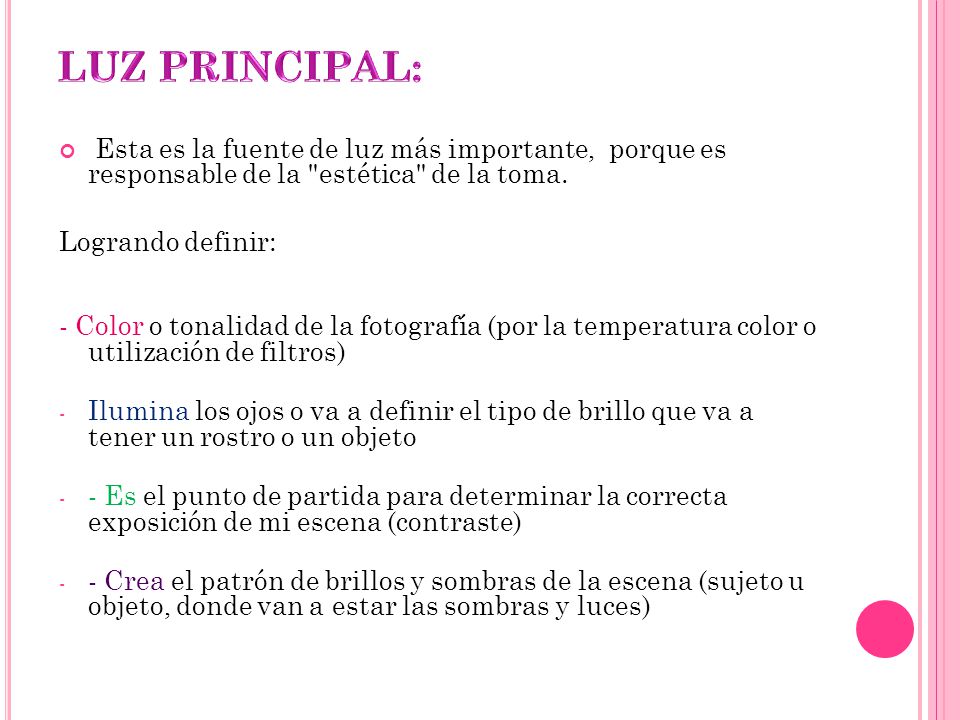 LUZ PRINCIPAL: Esta es la fuente de luz más importante, porque es responsable de la estética de la toma.