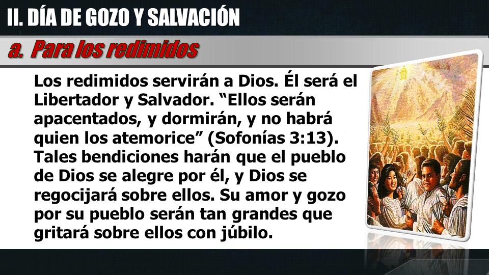 II. DÍA DE GOZO Y SALVACIÓN a. Para los redimidos